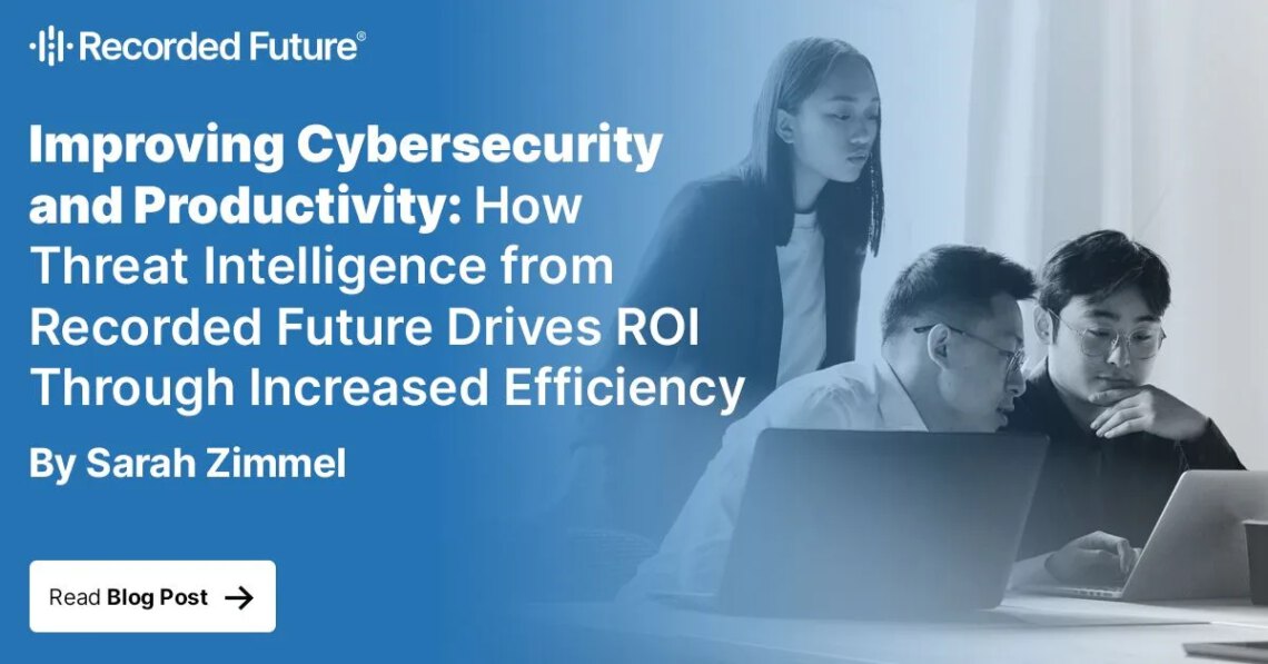 How Recorded Future Boosts Cybersecurity ROI & Efficiency