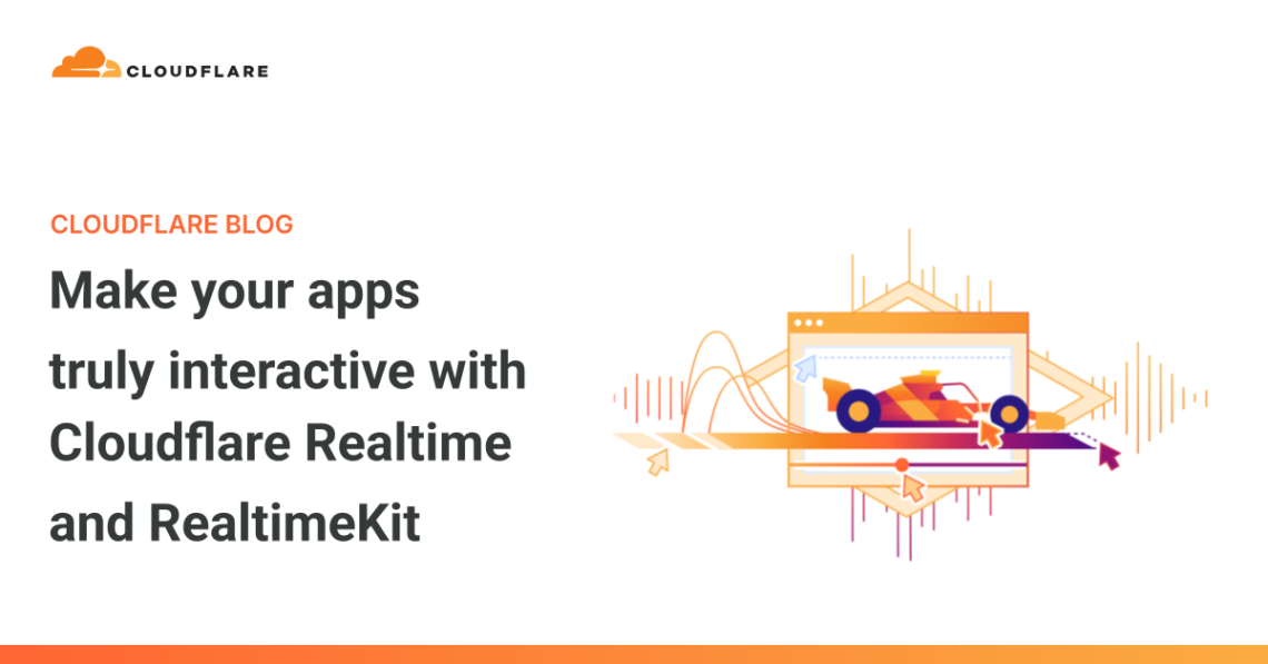 Make your apps truly interactive with Cloudflare Realtime and RealtimeKit