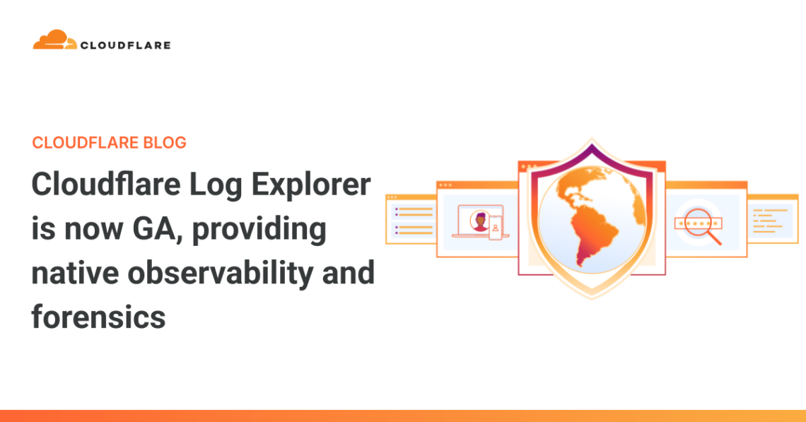 Cloudflare Log Explorer is now GA, providing native observability and forensics