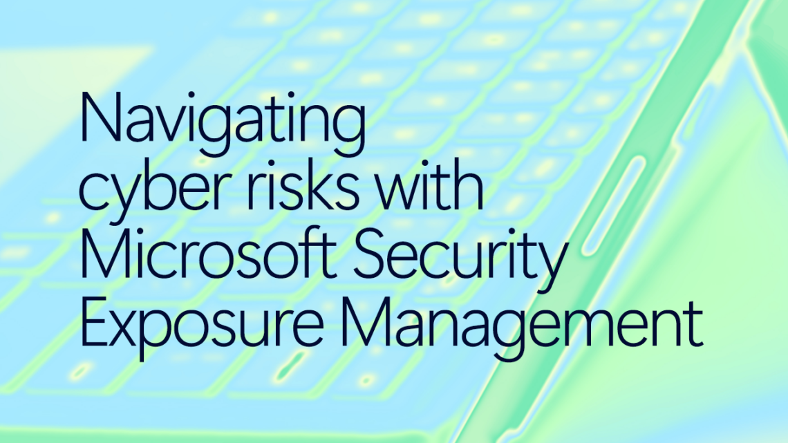 Navigating cyber risks with Microsoft Security Exposure Management eBook