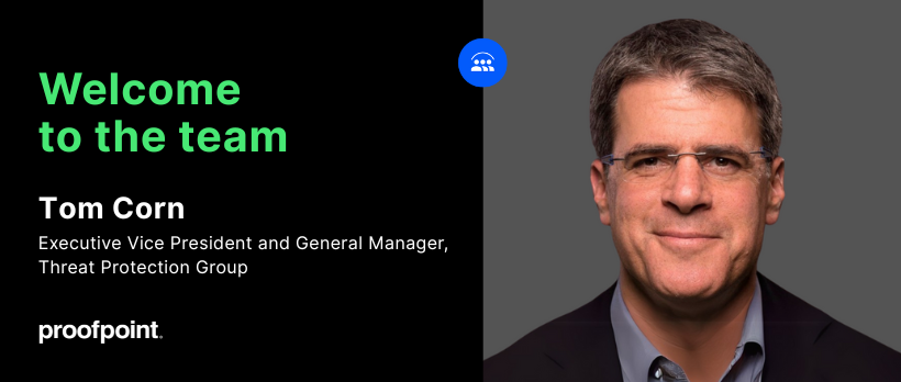 Proofpoint Appoints Tom Corn as Executive Vice President and General Manager, Threat Protection Group