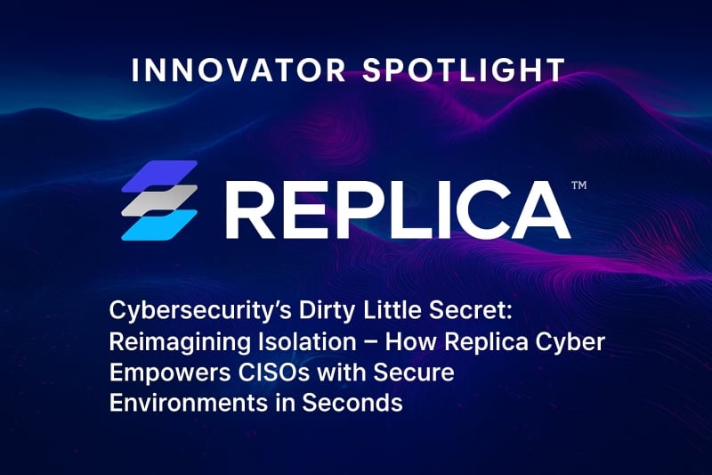 Innovator Spotlight: Replica Cyber – Cyber Defense Magazine