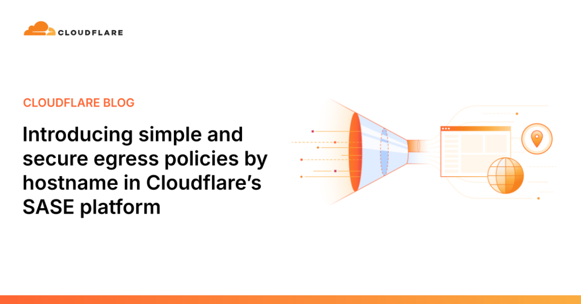 Introducing simple and secure egress policies by hostname in Cloudflare’s SASE platform