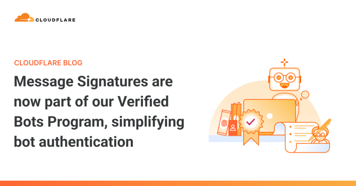 Message Signatures are now part of our Verified Bots Program, simplifying bot authentication